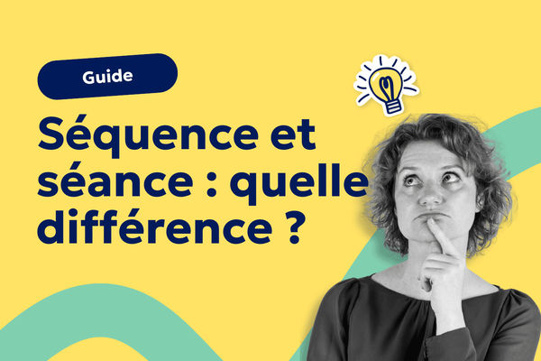 Aperçu Séquence, séance, fiche de prep : quelle différence ? 💡