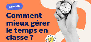 Aperçu Comment mieux gérer le temps en classe